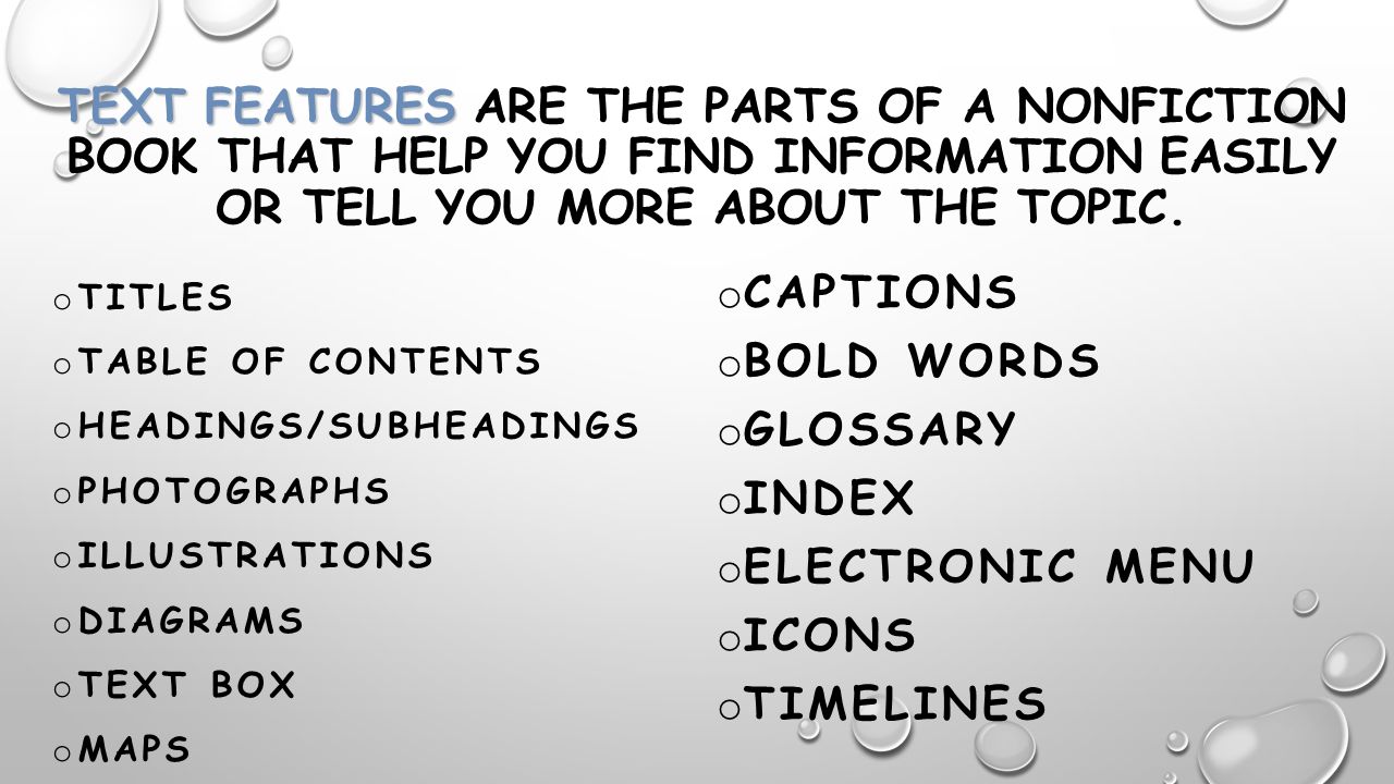 TEXT FEATURES ARE THE PARTS OF A NONFICTION BOOK THAT HELP YOU FIND INFORMATION EASILY OR TELL YOU MORE ABOUT THE TOPIC.
