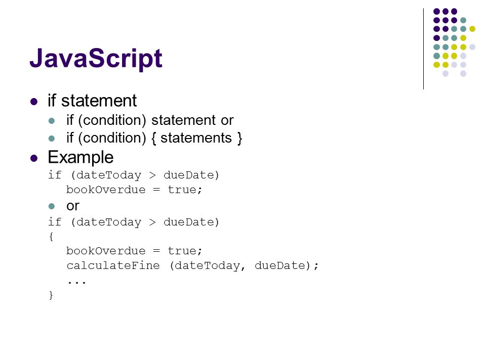 JavaScript if statement Example if (condition) statement or
