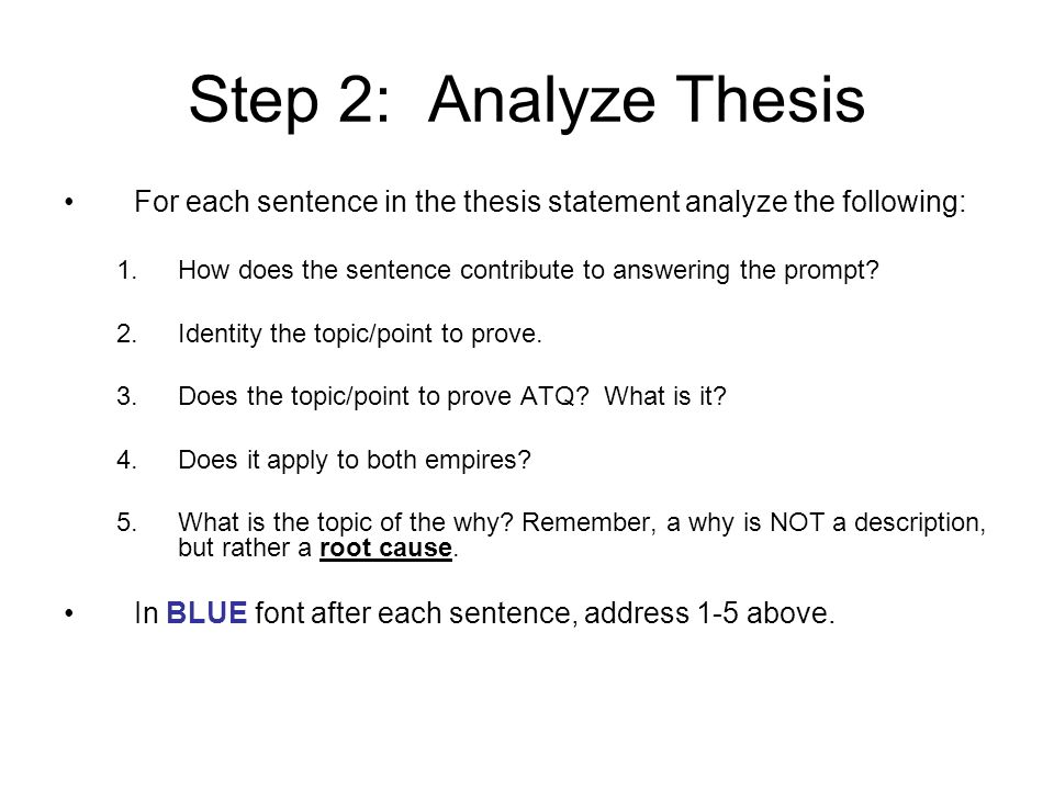 Step 2: Analyze Thesis For each sentence in the thesis statement analyze the following: How does the sentence contribute to answering the prompt