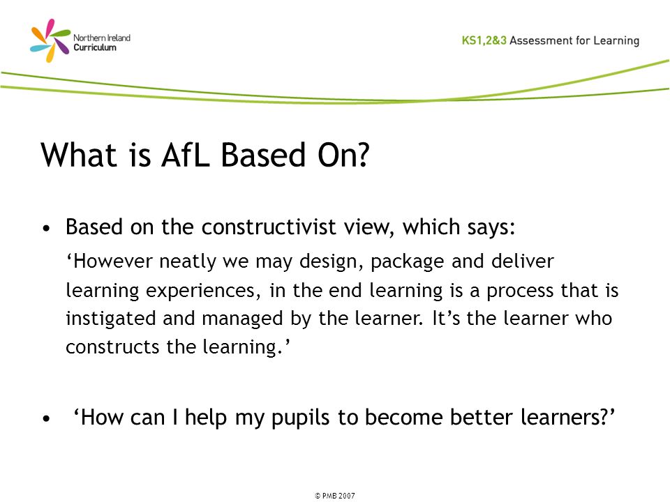 What is AfL Based On Based on the constructivist view, which says: