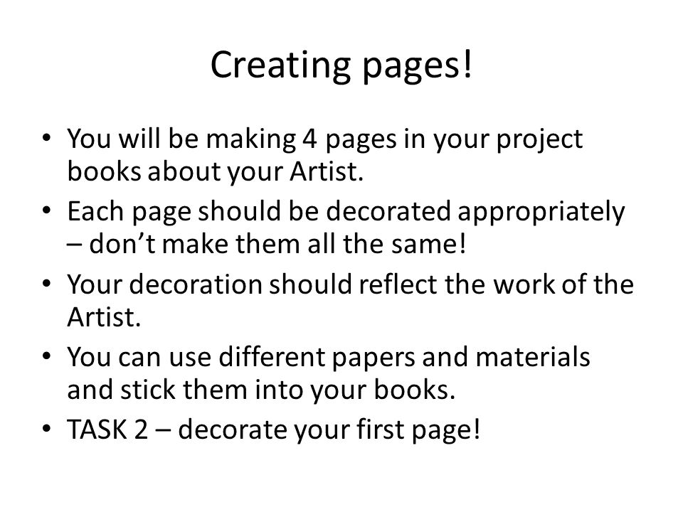 Creating pages! You will be making 4 pages in your project books about your Artist.