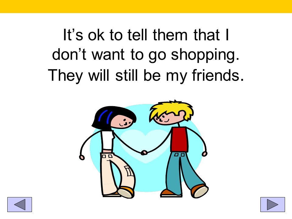 It’s ok to tell them that I don’t want to go shopping