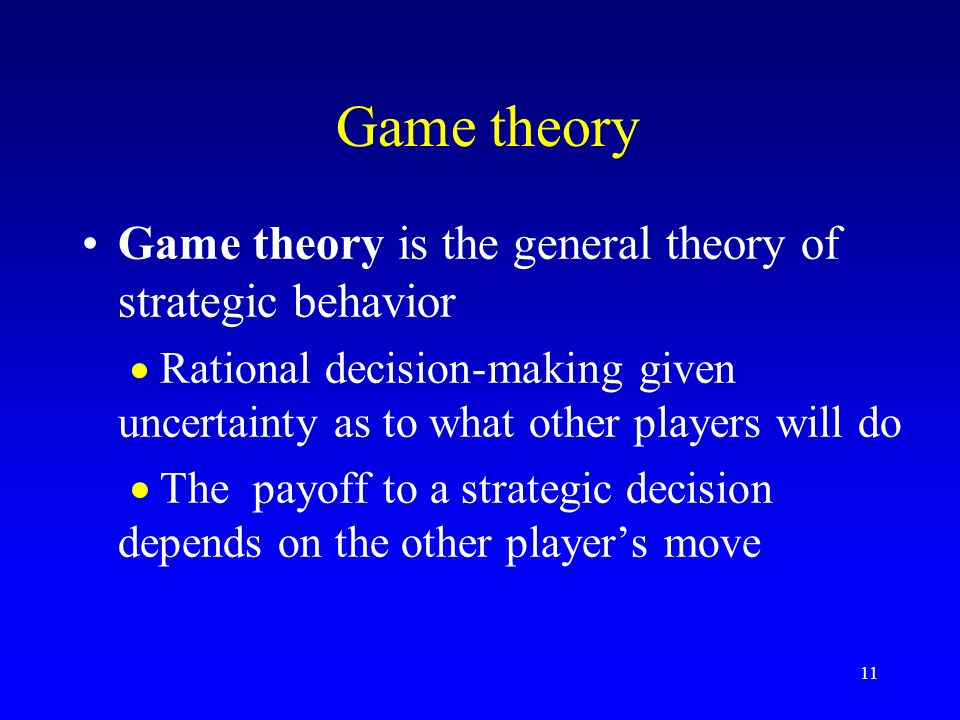 Game theory Game theory is the general theory of strategic behavior