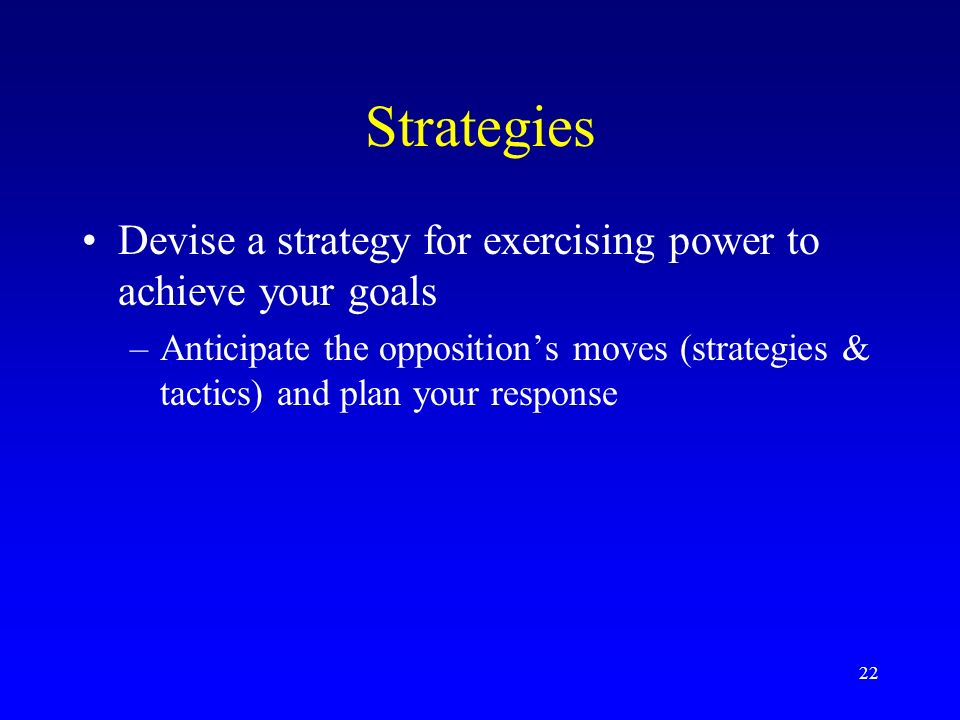 Strategies Devise a strategy for exercising power to achieve your goals.