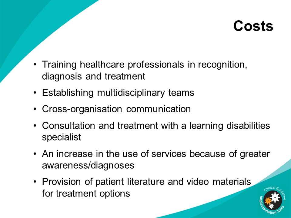 Costs Training healthcare professionals in recognition, diagnosis and treatment. Establishing multidisciplinary teams.