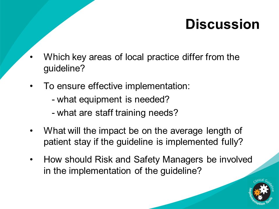 Discussion Which key areas of local practice differ from the guideline To ensure effective implementation: