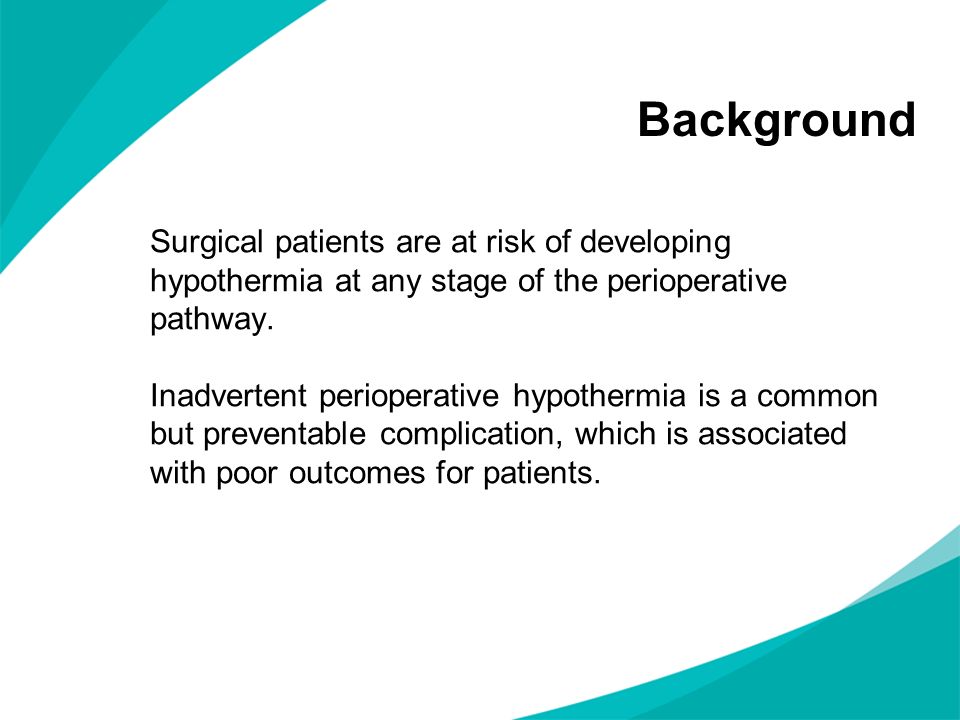 Background Surgical patients are at risk of developing hypothermia at any stage of the perioperative pathway.