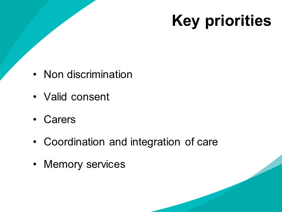Key priorities Non discrimination Valid consent Carers