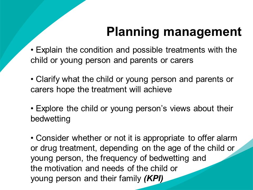 Planning management Explain the condition and possible treatments with the child or young person and parents or carers.