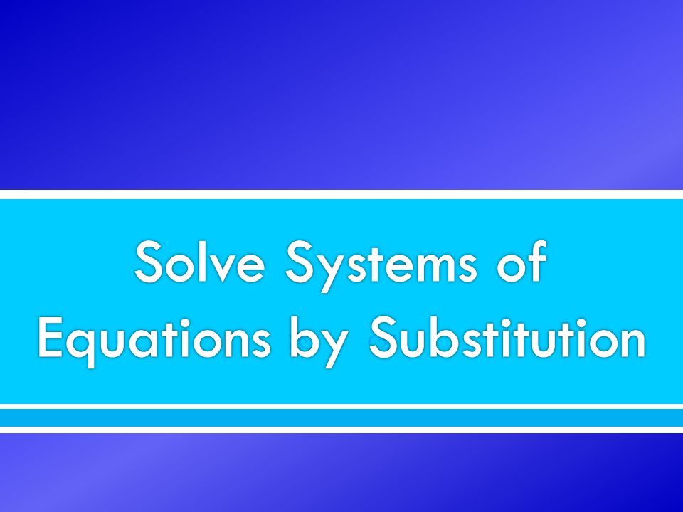 Solve Systems of Equations by Substitution
