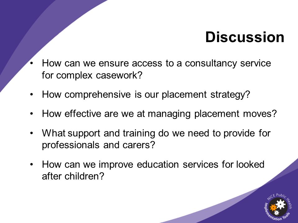 Discussion How can we ensure access to a consultancy service for complex casework How comprehensive is our placement strategy