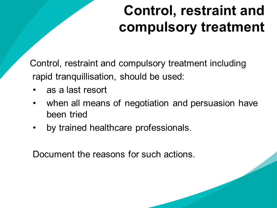 Control, restraint and compulsory treatment
