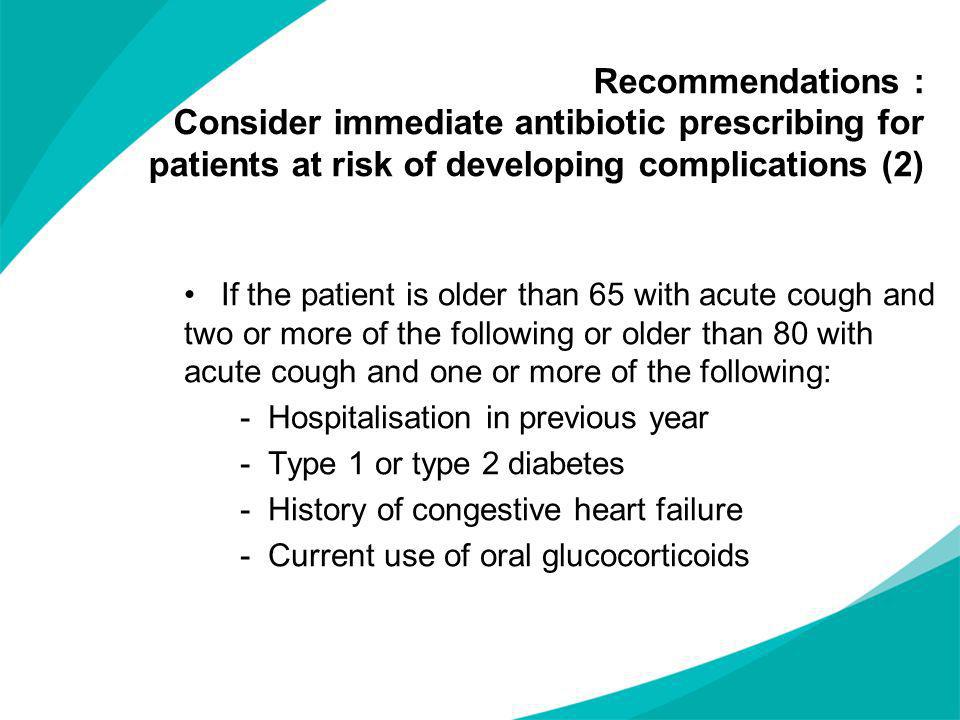 Recommendations : Consider immediate antibiotic prescribing for patients at risk of developing complications (2)