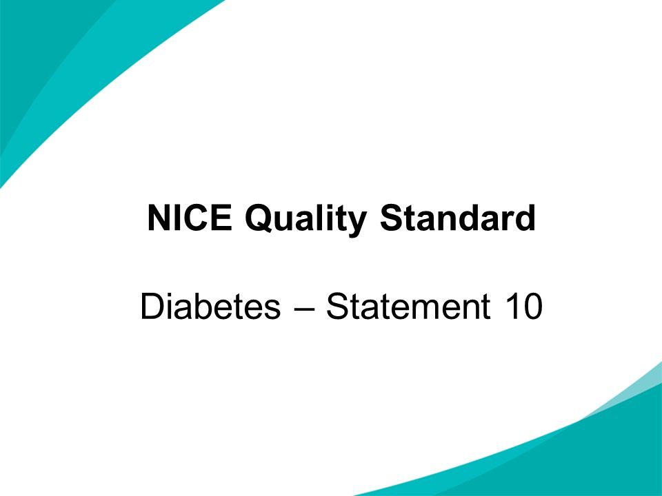 NICE Quality Standard Diabetes – Statement 10 NOTES FOR PRESENTERS: