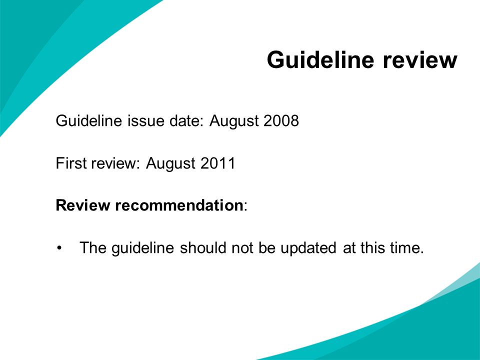 Guideline review Guideline issue date: August 2008