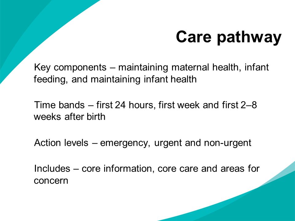 Care pathway Key components – maintaining maternal health, infant feeding, and maintaining infant health.