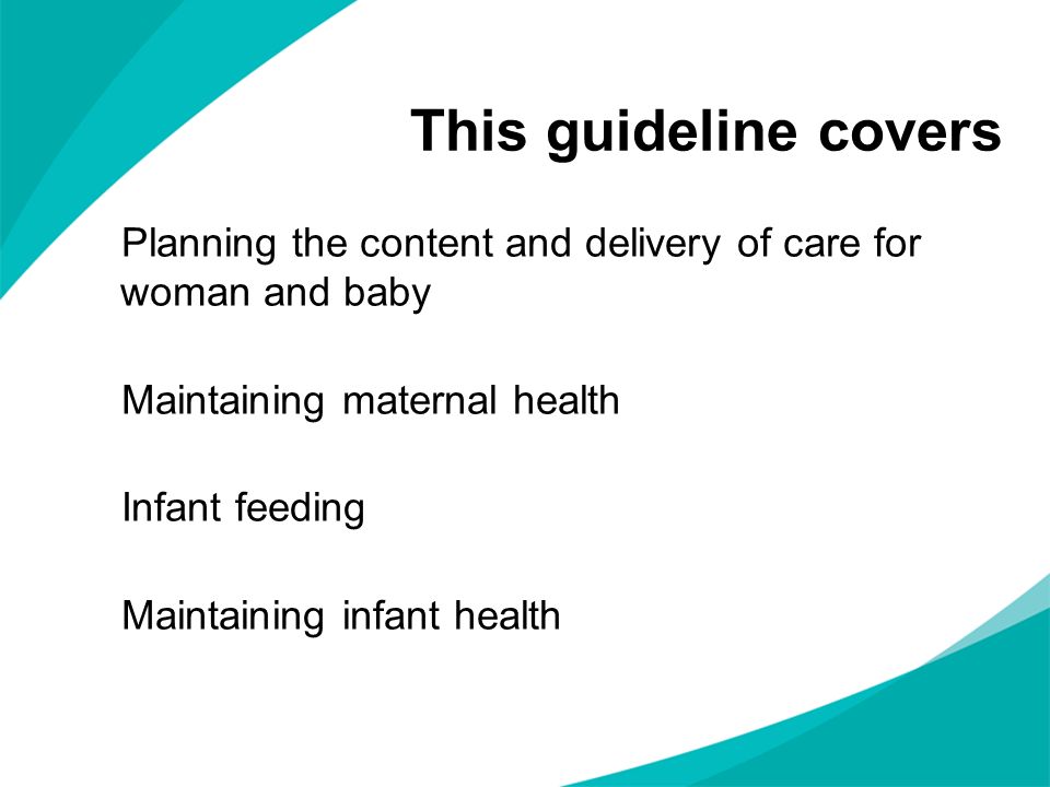 This guideline covers Planning the content and delivery of care for woman and baby. Maintaining maternal health.