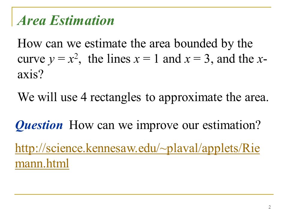 Area Estimation How can we estimate the area bounded by the curve y = x2, the lines x = 1 and x = 3, and the x-axis