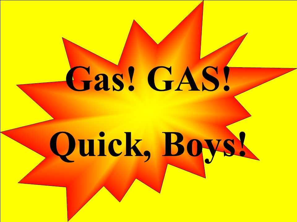 Gas! GAS! Quick, Boys!
