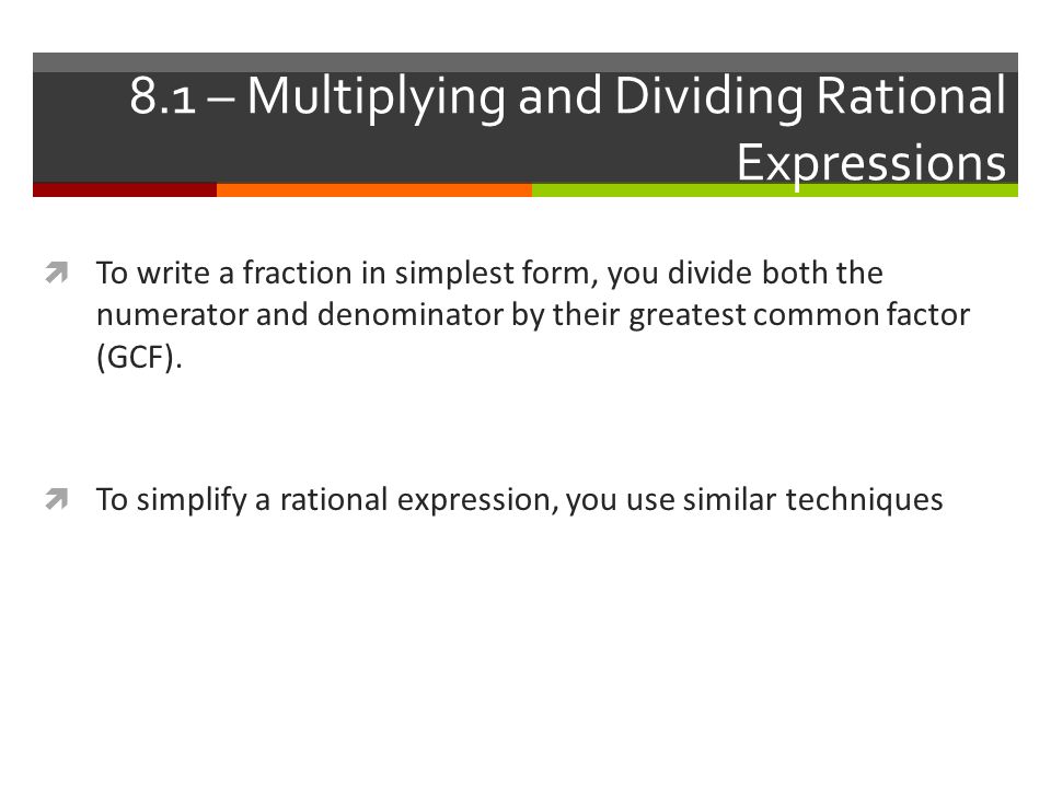 8.1 – Multiplying and Dividing Rational Expressions