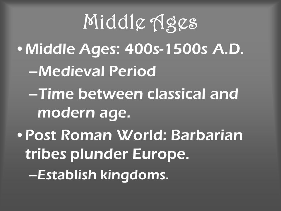 Middle Ages Middle Ages: 400s-1500s A.D. Medieval Period