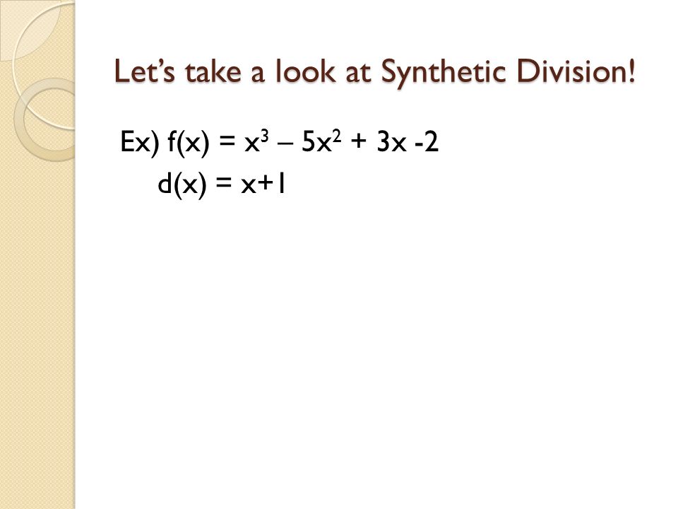 Let’s take a look at Synthetic Division!