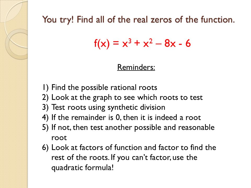 You try! Find all of the real zeros of the function.