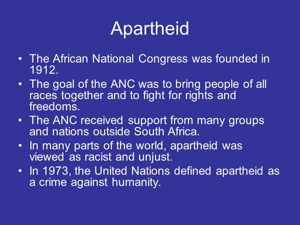Apartheid The African National Congress was founded in 1912.