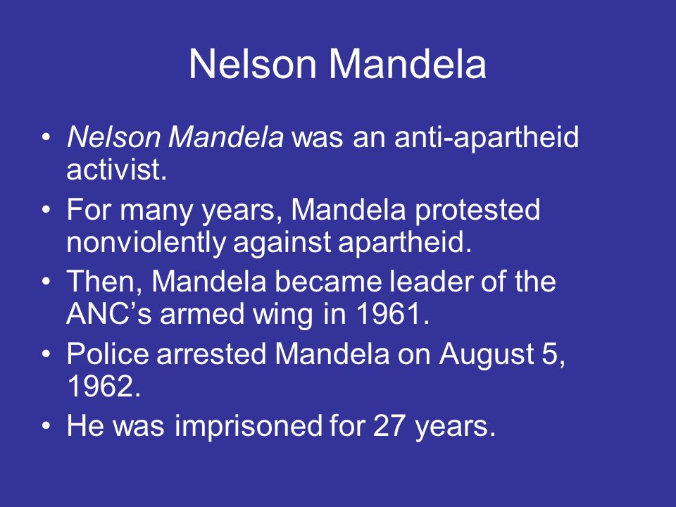 Nelson Mandela Nelson Mandela was an anti-apartheid activist.