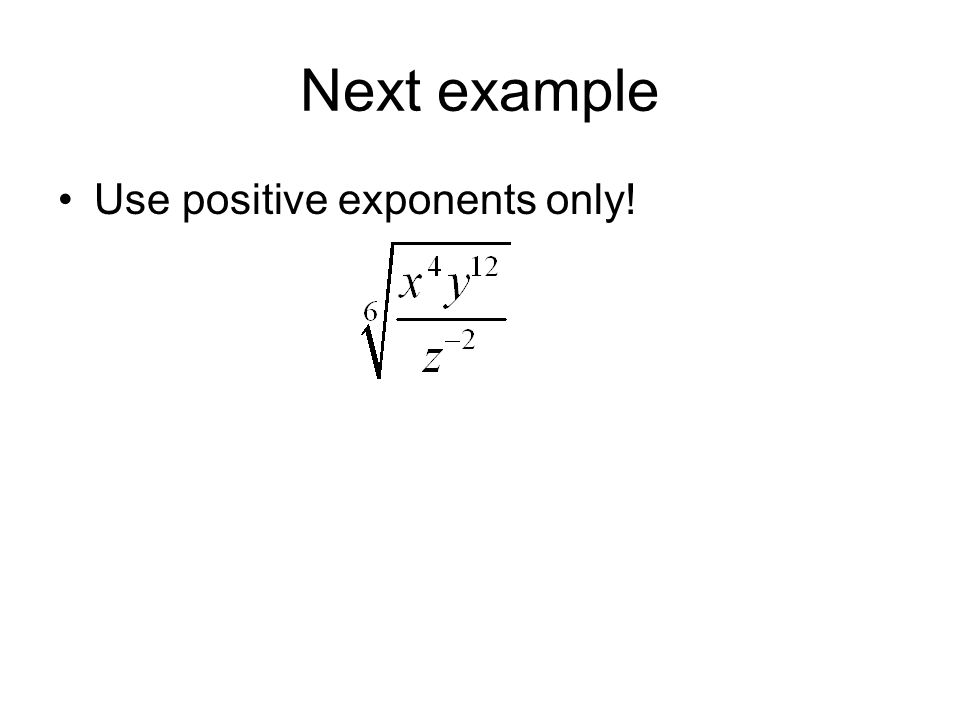 Next example Use positive exponents only!