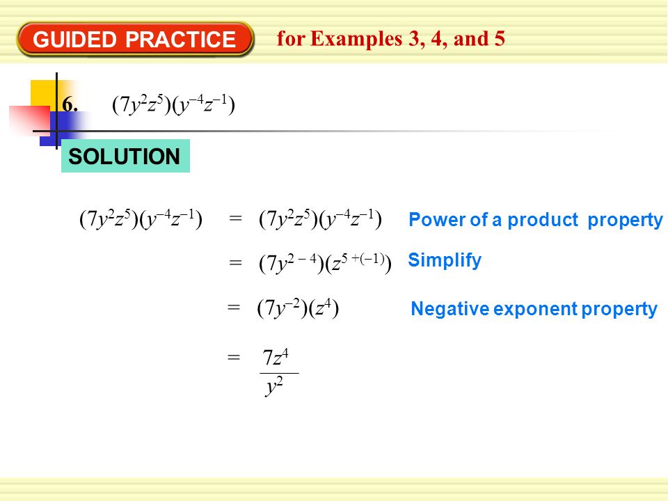 GUIDED PRACTICE for Examples 3, 4, and 5 6. (7y2z5)(y–4z–1) SOLUTION