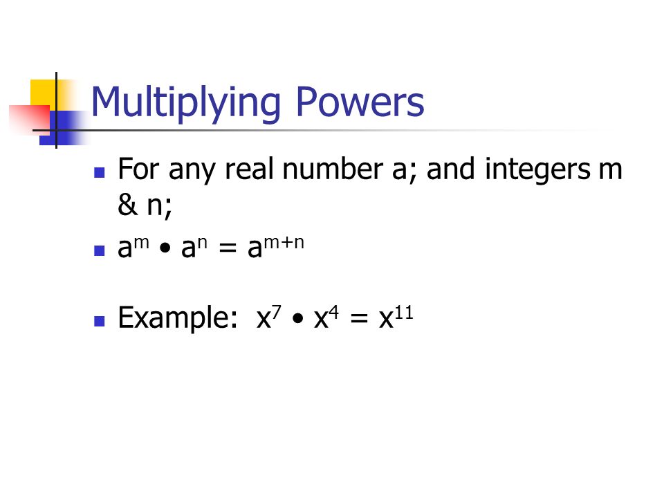 Multiplying Powers For any real number a; and integers m & n;