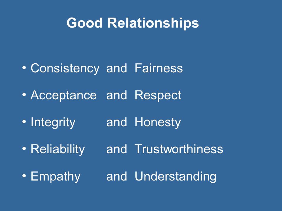 Good Relationships Consistency and Fairness Acceptance and Respect
