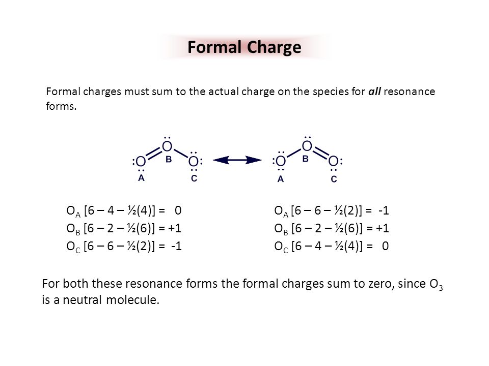 Formal Charge OA 6 - 4 - ½(4) = 0 OB 6 - 2 - ½(6) = +1.