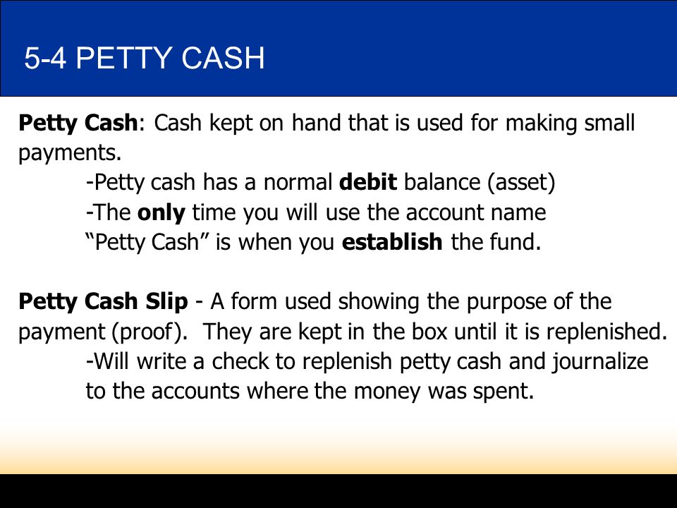 LESSON 5-1 4/23/ PETTY CASH. Petty Cash: Cash kept on hand that is used for making small.