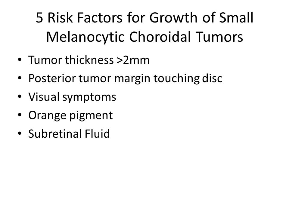 5 Risk Factors for Growth of Small Melanocytic Choroidal Tumors