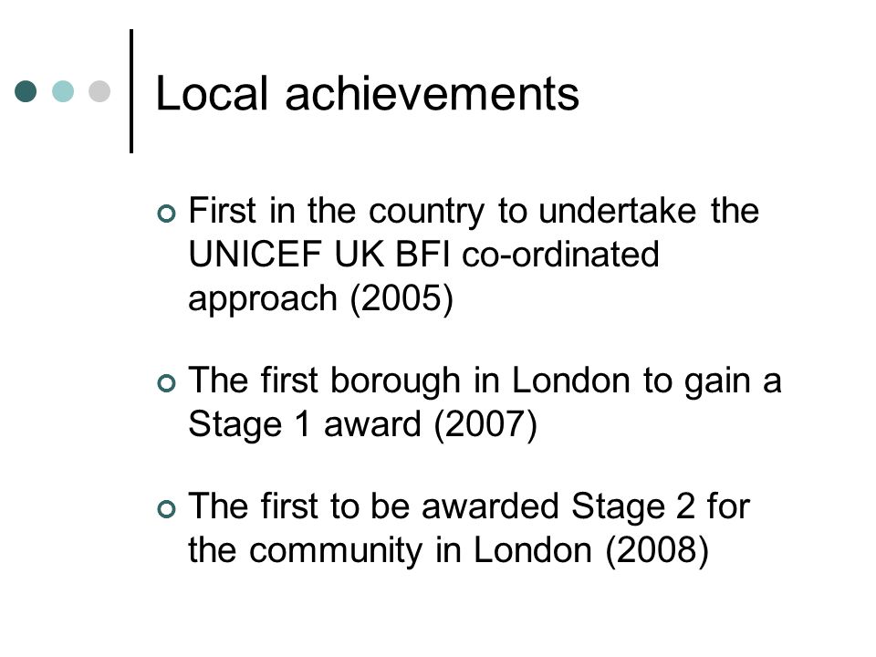 Local achievements First in the country to undertake the UNICEF UK BFI co-ordinated approach (2005)