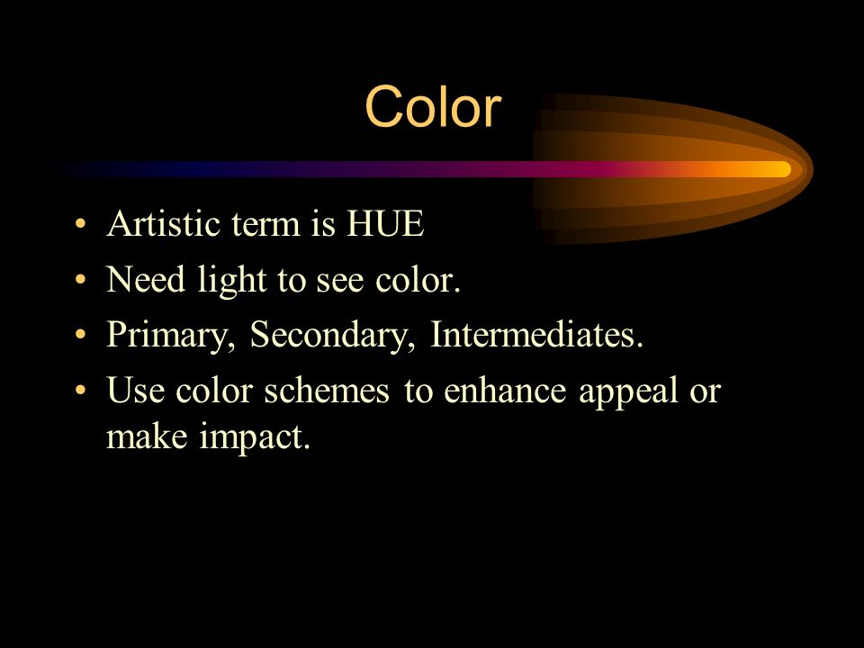 Color Artistic term is HUE Need light to see color.