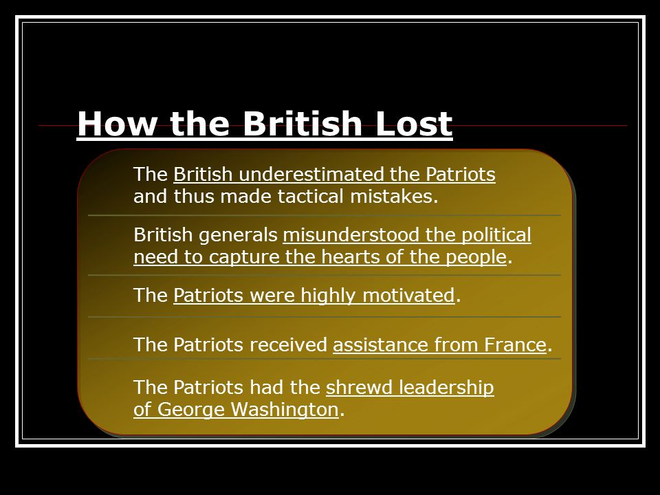 How the British Lost The British underestimated the Patriots and thus made tactical mistakes.