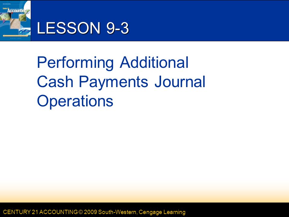 LESSON 9-3 Performing Additional Cash Payments Journal Operations