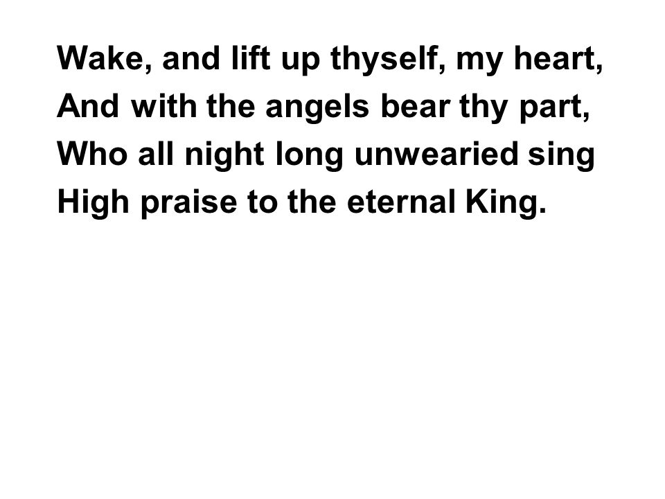 Wake, and lift up thyself, my heart,
