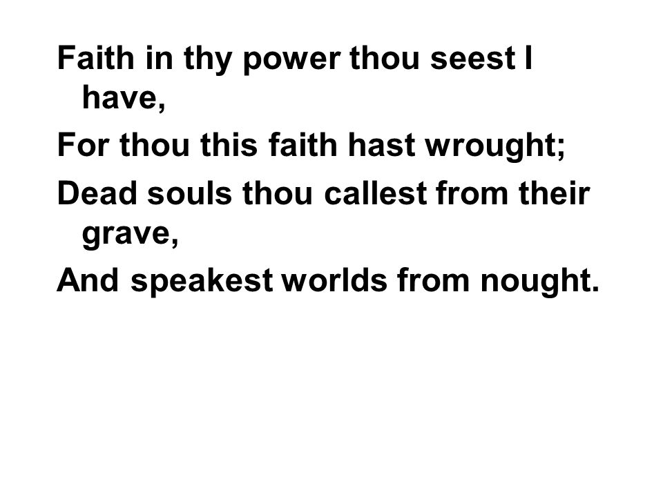 Faith in thy power thou seest I have,