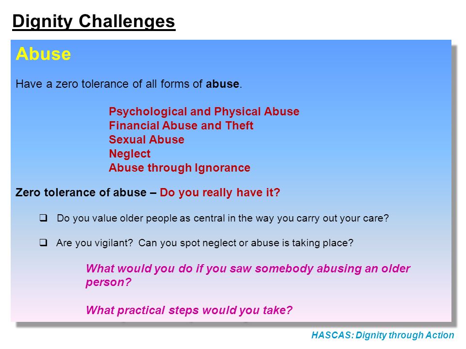Dignity Challenges Abuse Have a zero tolerance of all forms of abuse.
