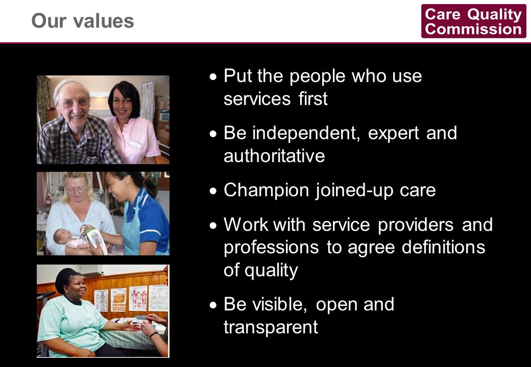 Our values Put the people who use services first
