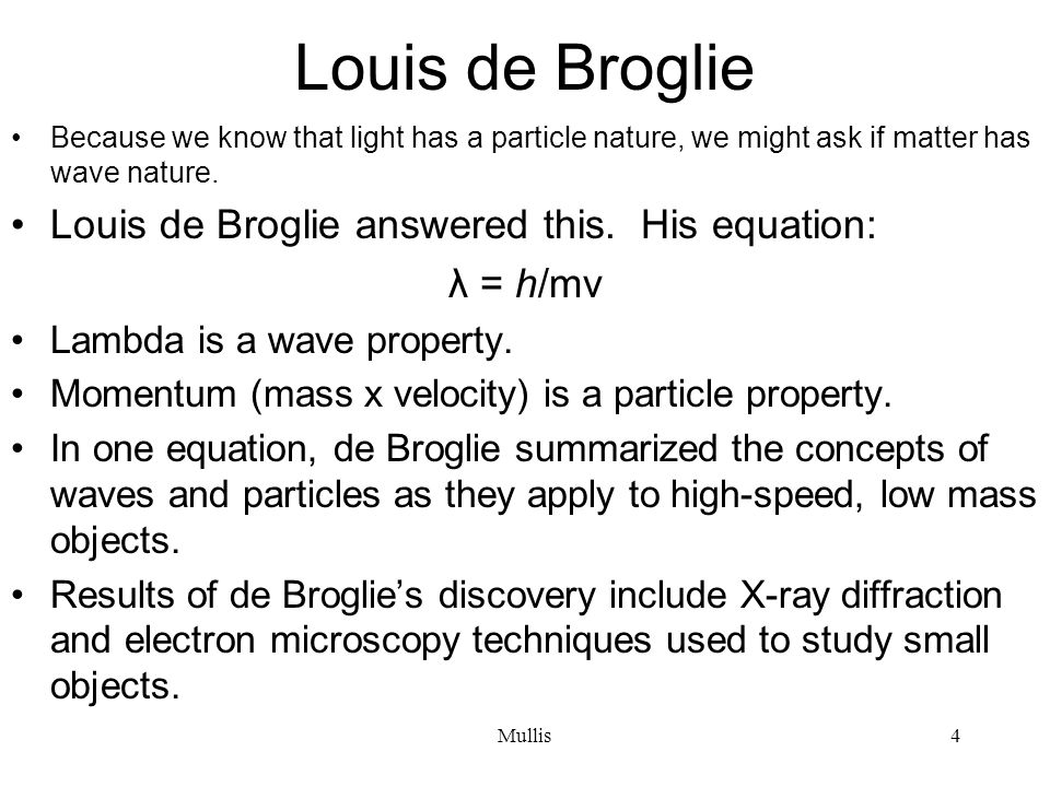 Louis de Broglie Louis de Broglie answered this. His equation: