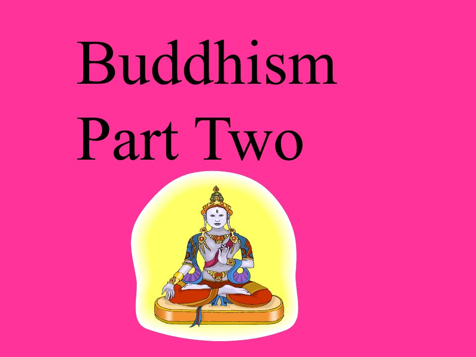 Buddhism Part Two