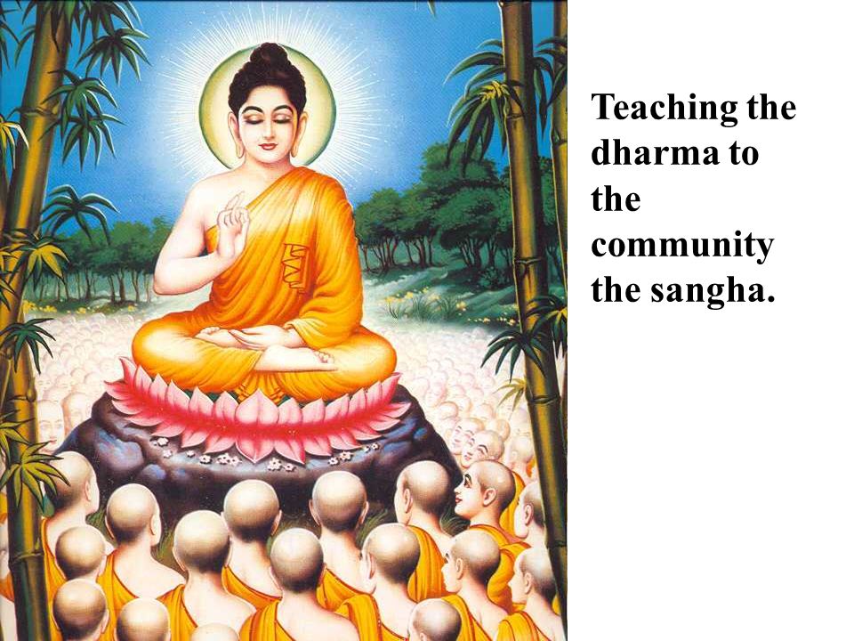 Teaching the dharma to the community the sangha.