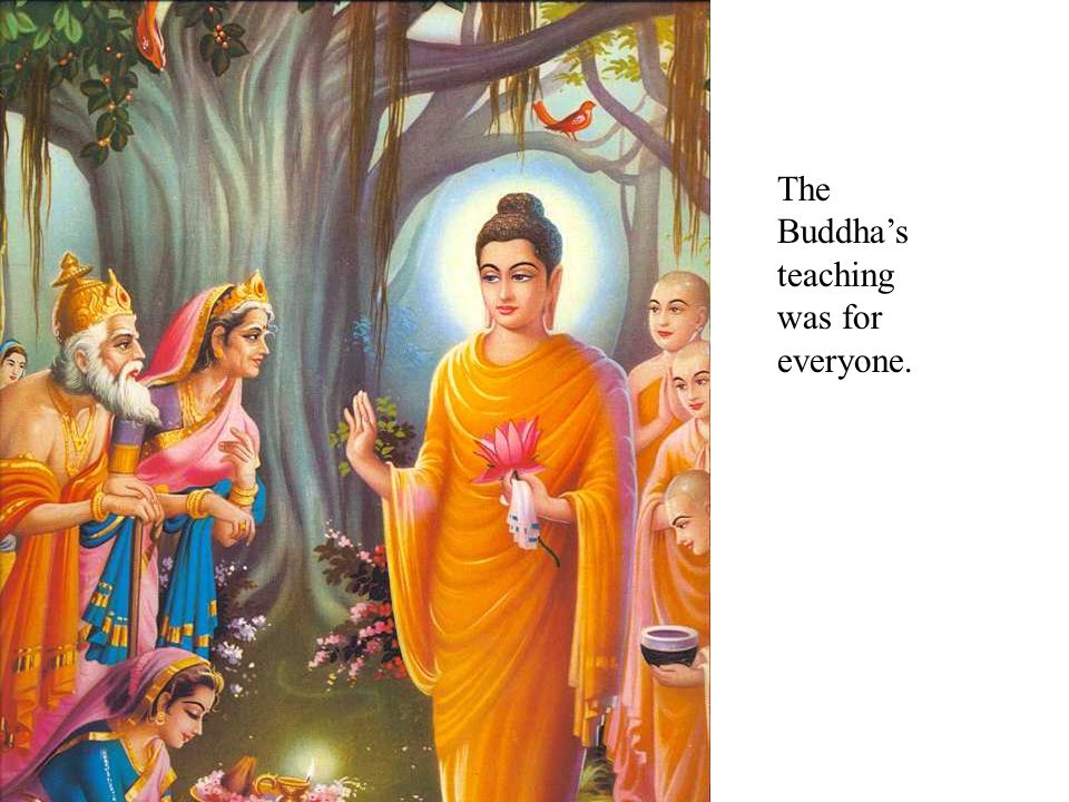The Buddha’s teaching was for everyone.