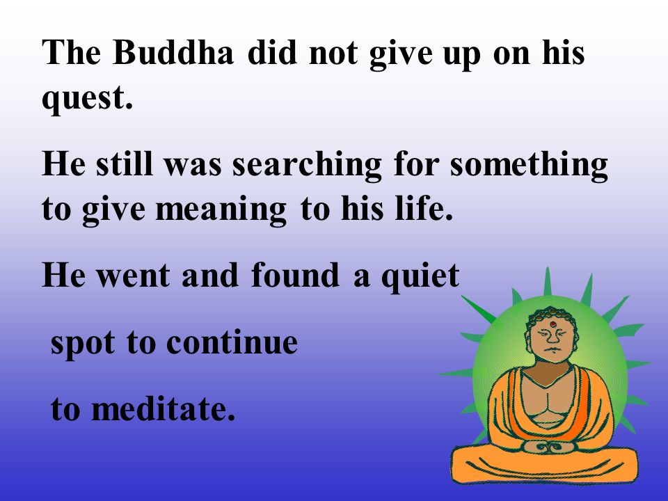The Buddha did not give up on his quest.