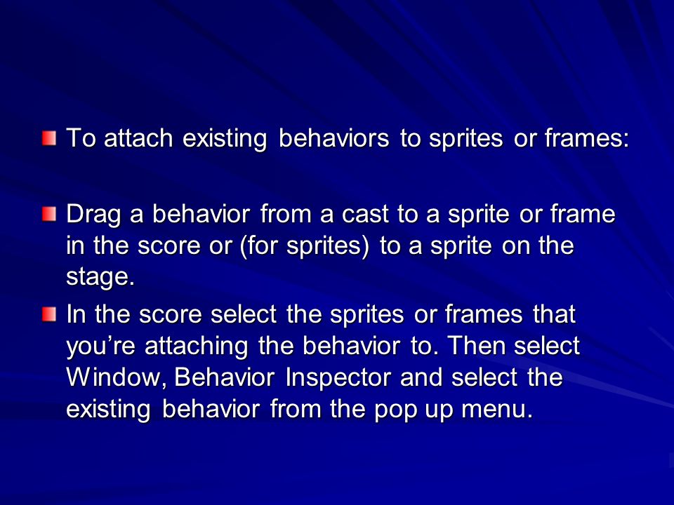 To attach existing behaviors to sprites or frames:
